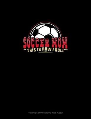 Book cover for Soccer Mom - This Is How I Roll