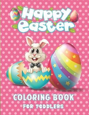 Book cover for Happy Easter Coloring Book For Toddlers.
