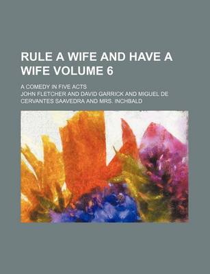 Book cover for Rule a Wife and Have a Wife Volume 6; A Comedy in Five Acts