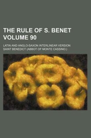 Cover of The Rule of S. Benet Volume 90; Latin and Anglo-Saxon Interlinear Version