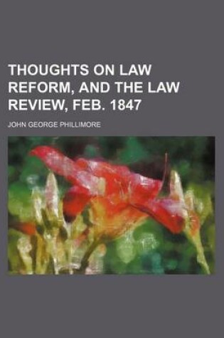 Cover of Thoughts on Law Reform, and the Law Review, Feb. 1847