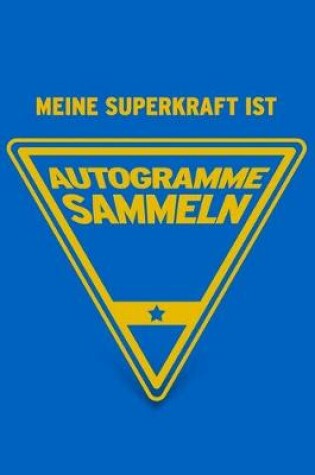 Cover of Meine Superkraft ist Autogramme sammeln