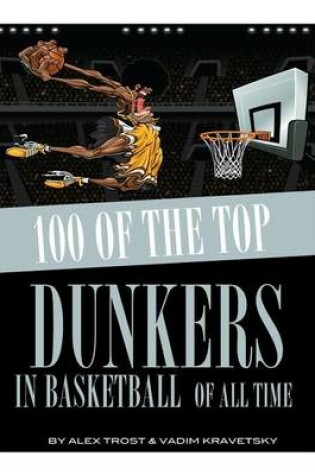 Cover of 100 of the Top Dunkers in Basketball of All Time