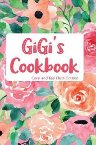 Cover of Gigi's Cookbook Coral and Teal Floral Edition