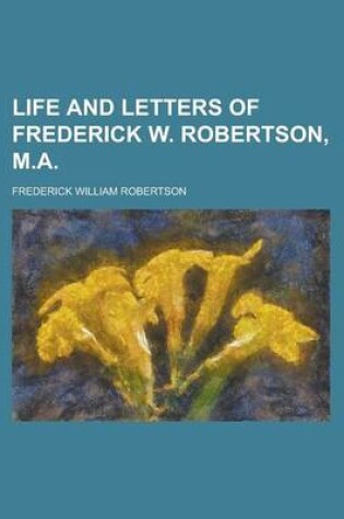 Cover of Life and Letters of Frederick W. Robertson, M.a