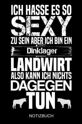 Book cover for Ich hasse es so sexy zu sein aber ich bin ein Dinklager Landwirt also kann ich nichts dagegen tun