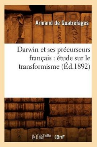 Cover of Darwin Et Ses Pr�curseurs Fran�ais: �tude Sur Le Transformisme (�d.1892)