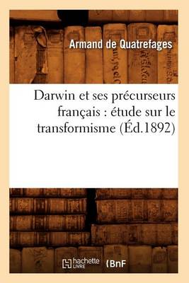 Book cover for Darwin Et Ses Pr�curseurs Fran�ais: �tude Sur Le Transformisme (�d.1892)