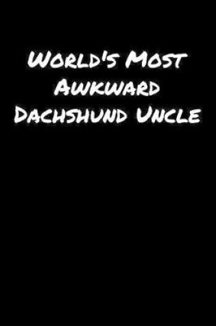 Cover of World's Most Awkward Dachshund Uncle