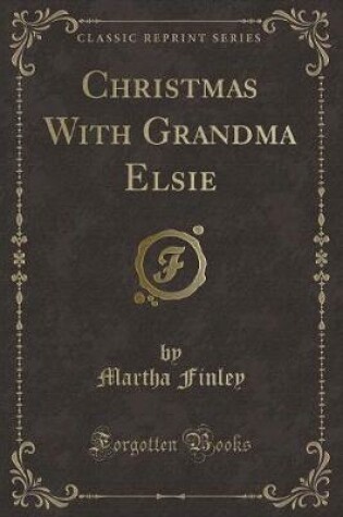 Cover of Christmas with Grandma Elsie (Classic Reprint)