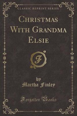 Book cover for Christmas with Grandma Elsie (Classic Reprint)