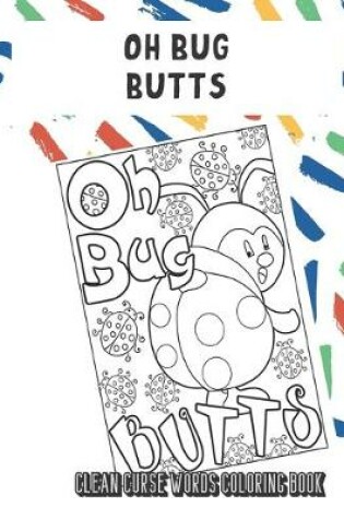 Cover of Oh Bug Butts Clean Curse Words Coloring Book