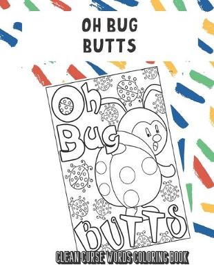 Book cover for Oh Bug Butts Clean Curse Words Coloring Book