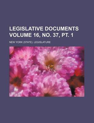 Book cover for Legislative Documents Volume 16, No. 37, PT. 1