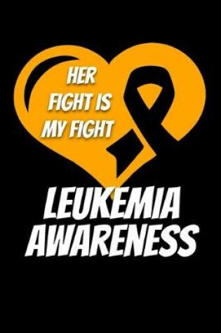 Cover of Her Fight Is My Fight Leukemia Awareness