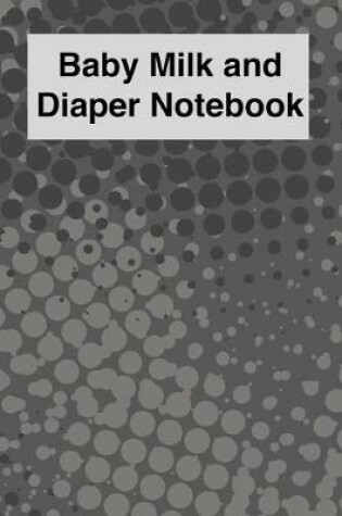 Cover of Baby Milk And Diaper Notebook