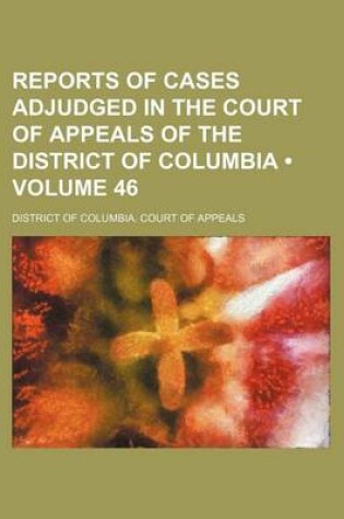 Cover of Reports of Cases Adjudged in the Court of Appeals of the District of Columbia (Volume 46)