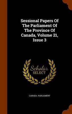 Book cover for Sessional Papers of the Parliament of the Province of Canada, Volume 21, Issue 3
