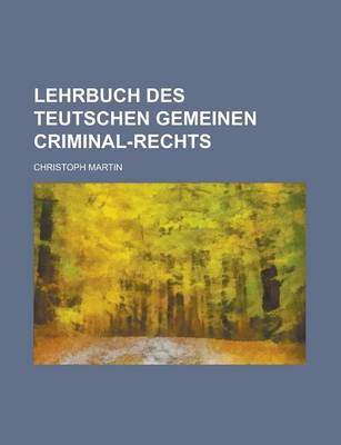 Book cover for Lehrbuch Des Teutschen Gemeinen Criminal-Rechts