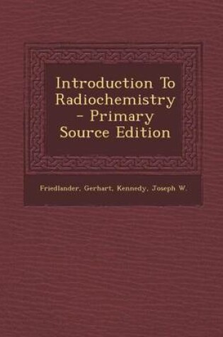 Cover of Introduction to Radiochemistry - Primary Source Edition