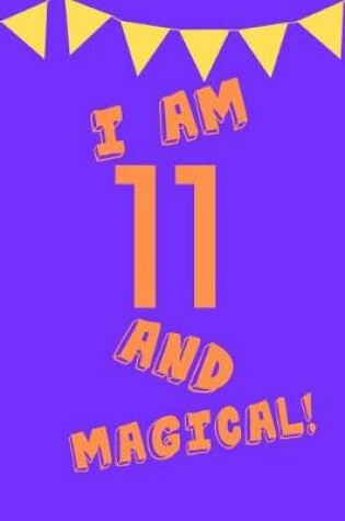 Cover of I Am 11 and Magical!