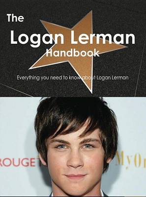 Book cover for The Logan Lerman Handbook - Everything You Need to Know about Logan Lerman