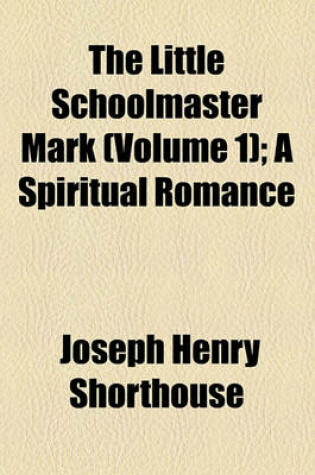 Cover of The Little Schoolmaster Mark (Volume 1); A Spiritual Romance