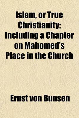 Book cover for Islam, or True Christianity; Including a Chapter on Mahomed's Place in the Church