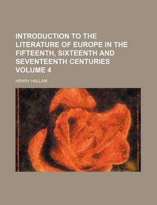 Book cover for Introduction to the Literature of Europe in the Fifteenth, Sixteenth and Seventeenth Centuries Volume 4