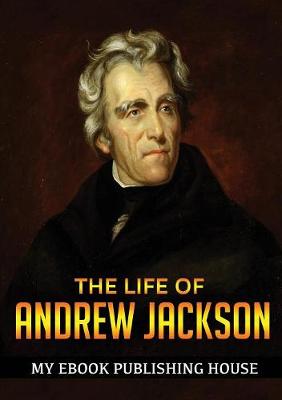 Book cover for The Life of Andrew Jackson