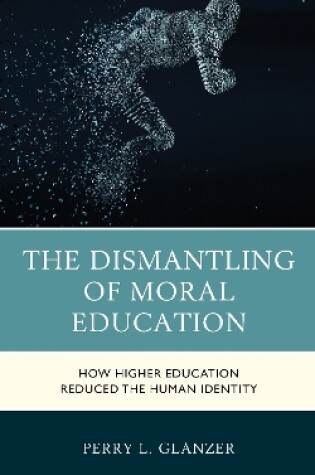 Cover of The Dismantling of Moral Education
