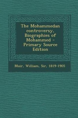 Cover of The Mohammedan Controversy, Biographies of Mohammed - Primary Source Edition