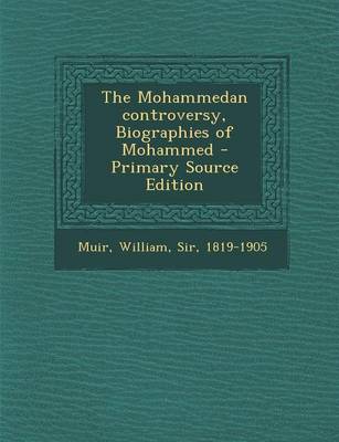 Book cover for The Mohammedan Controversy, Biographies of Mohammed - Primary Source Edition