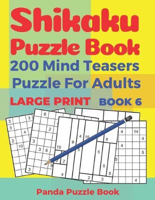 Cover of Shikaku Puzzle Book - 200 Mind Teasers Puzzle For Adults - Large Print - Book 6