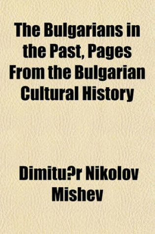 Cover of The Bulgarians in the Past, Pages from the Bulgarian Cultural History