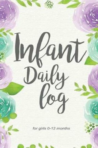Cover of Infant Daily Log for Girls 0-12 Months