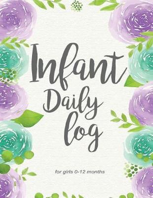 Book cover for Infant Daily Log for Girls 0-12 Months