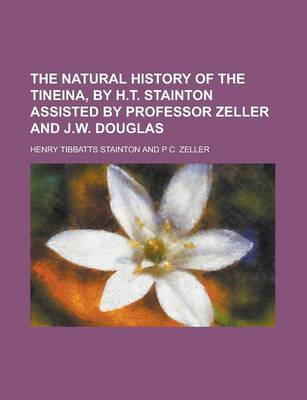 Book cover for The Natural History of the Tineina, by H.T. Stainton Assisted by Professor Zeller and J.W. Douglas