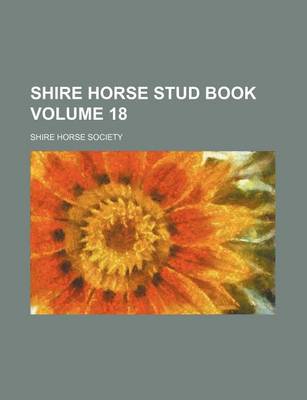 Book cover for Shire Horse Stud Book Volume 18