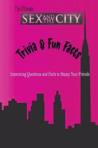 Cover of The Ultimate Sex and The City Trivia & Fun Facts