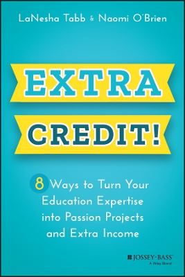 Book cover for Extra Credit! 8 Ways to Turn Your Education Expert ise into Passion Projects and Extra Income