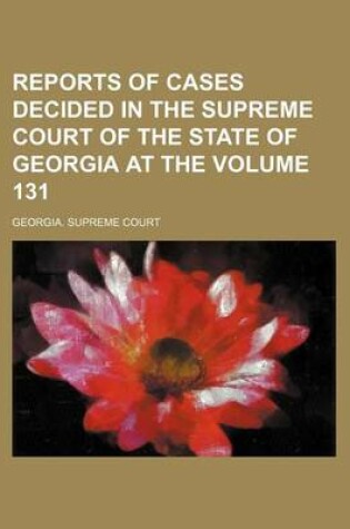 Cover of Reports of Cases Decided in the Supreme Court of the State of Georgia at the Volume 131