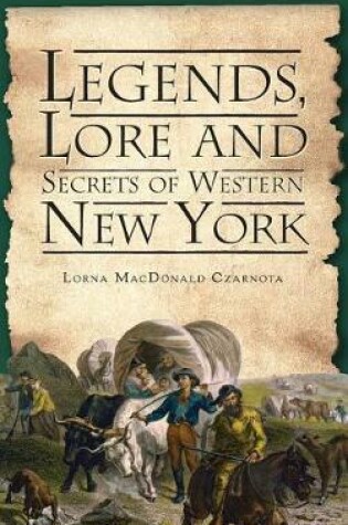 Cover of Legends, Lore and Secrets of Western New York