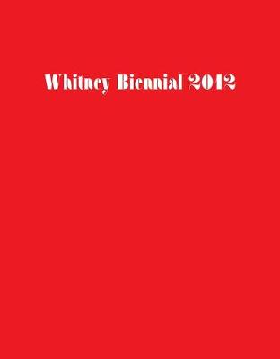 Cover of Whitney Biennial 2012