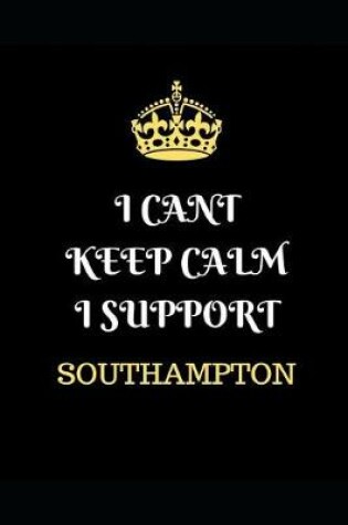 Cover of I Cant Keep Calm I Support Southampton