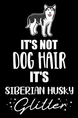 Book cover for It's Not Dog Hair It's Siberian Husky Glitter