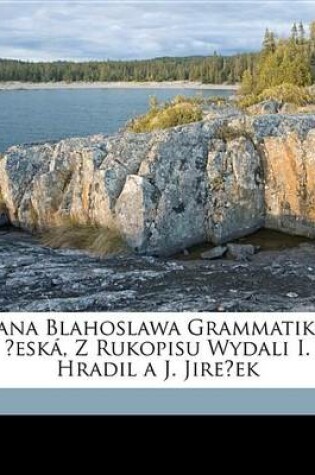 Cover of Jana Blahoslawa Grammatika Esk, Z Rukopisu Wydali I. Hradil A J. Jireek