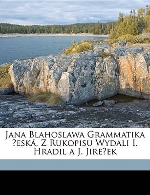 Book cover for Jana Blahoslawa Grammatika Esk, Z Rukopisu Wydali I. Hradil A J. Jireek