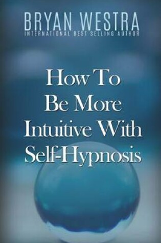 Cover of How To Be More Intuitive With Self-Hypnosis