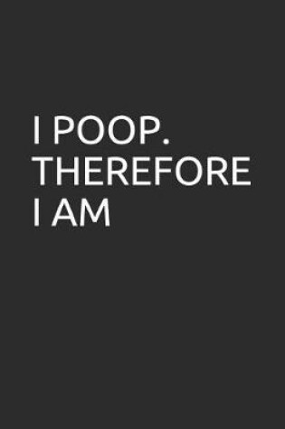 Cover of I Poop. Therefore I Am